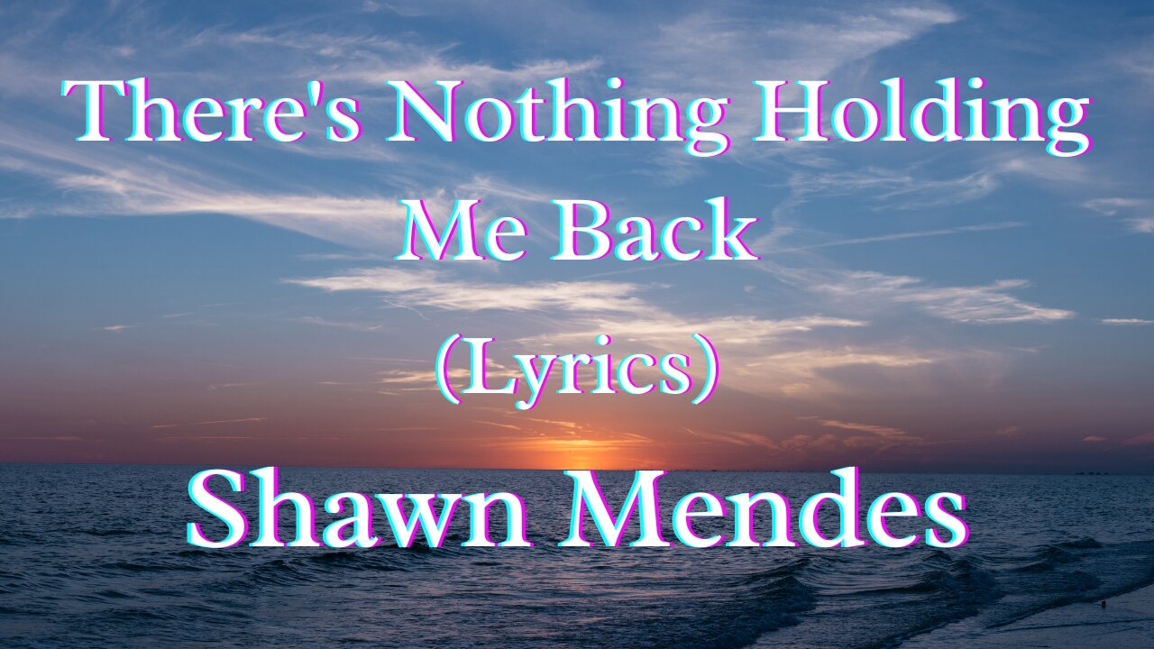 There's Nothing Holding Me Back (Lyrics) - Shawn Mendes