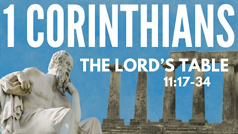 1 Corinthians 11:17-34; The Lord's table.