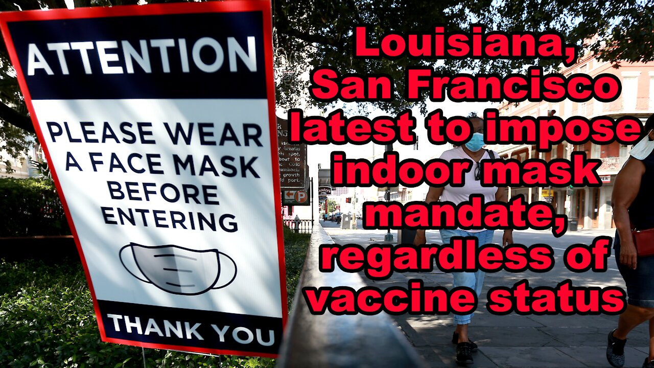 Louisiana, SF latest to impose indoor mask mandate, despite vaccine status - Just the News Now