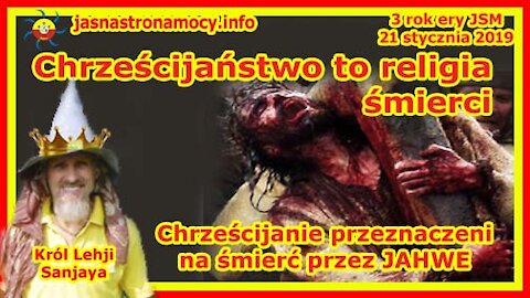 Chrześcijaństwo to religia śmierci! Chrześcijanie przeznaczeni na śmierć przez JAHWE!