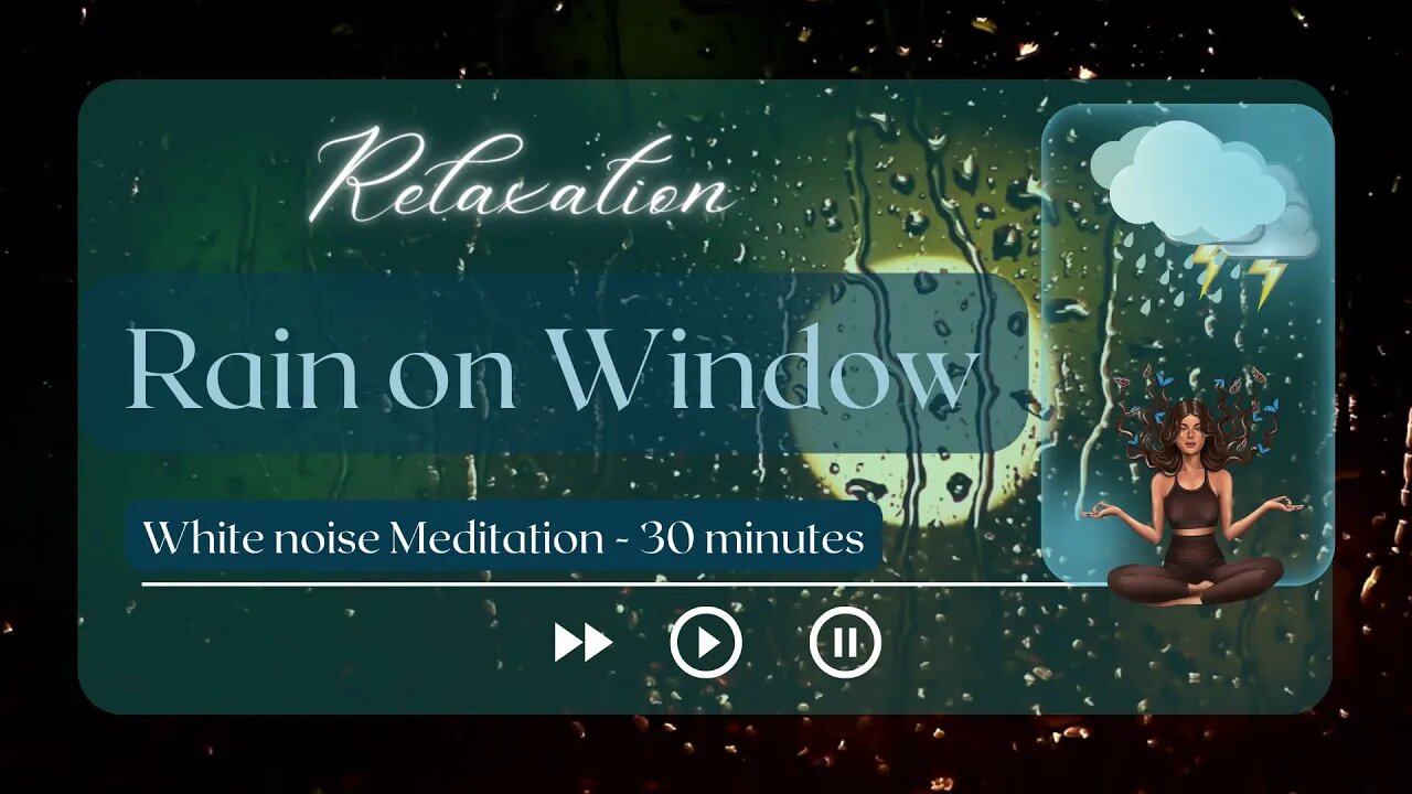 Relax to White Noise Rain Sound - 30 Minutes of Rain Dropping on Windows with Thunder Meditation