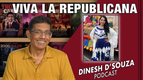 VIVA LA REPUBLICANA Dinesh D’Souza Podcast Ep367