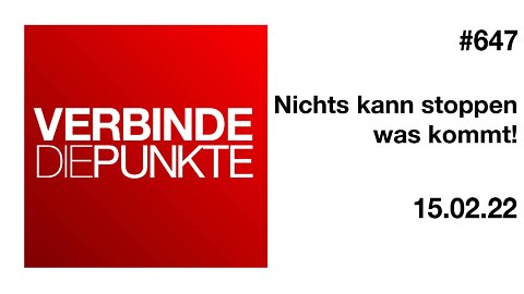 Verbinde die Punkte #647 - Nichts kann stoppen was kommt! (15.02.2022)