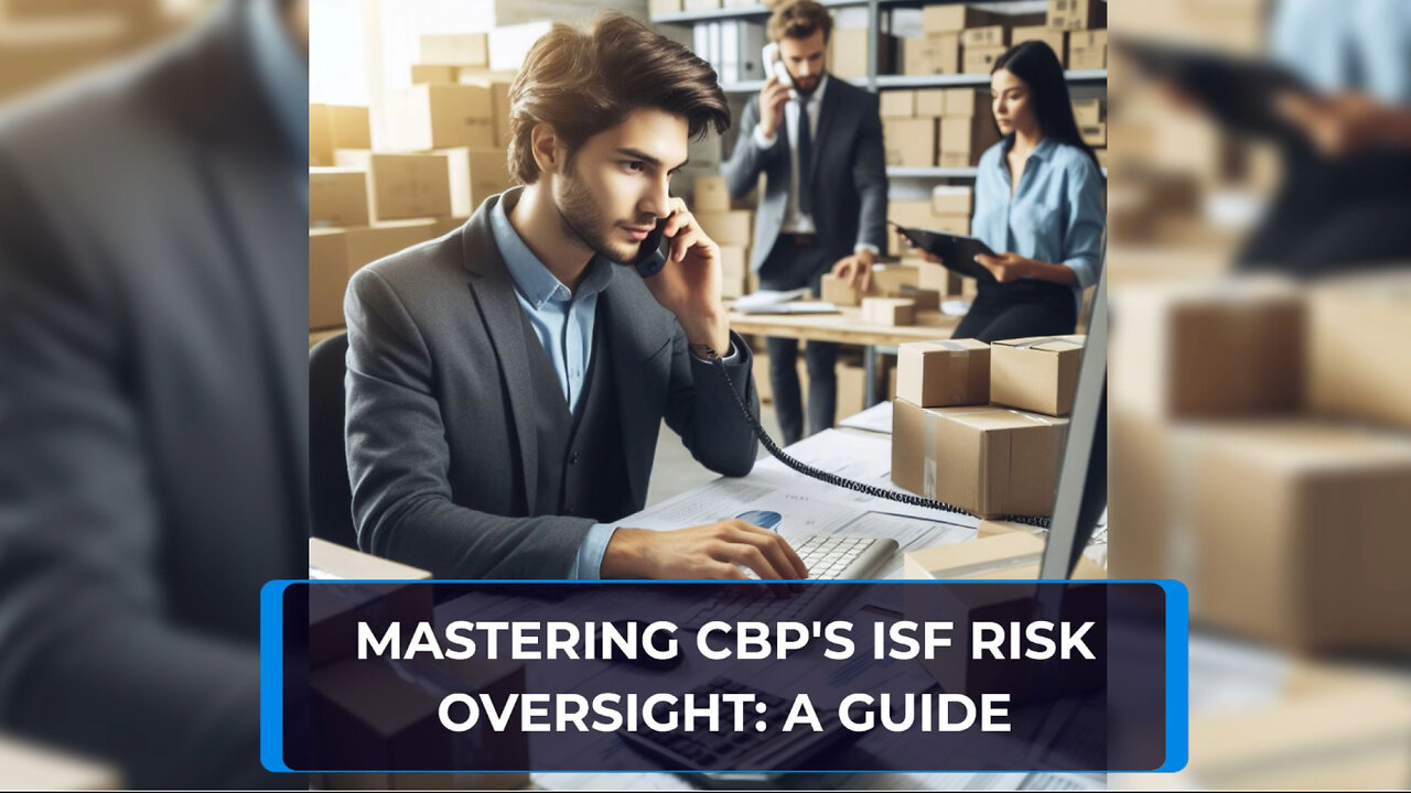 Demystifying CBP's Risk-Based Approach in ISF Importer Security Filing Oversight