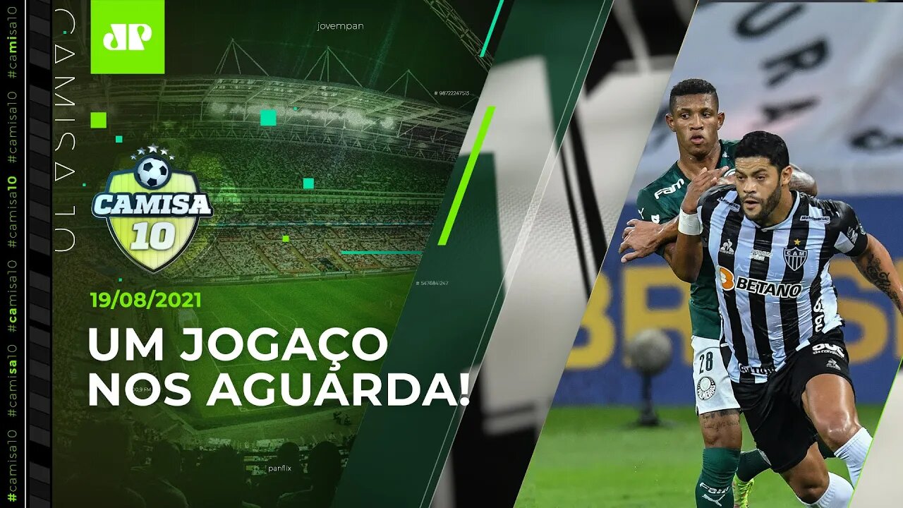 Palmeiras enfrentará o PODEROSO Atlético-MG para ir à FINAL da Libertadores! | CAMISA 10 - 19/08/21