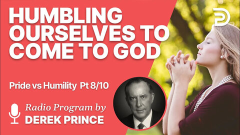 Pride vs Humility 8 of 10 - Humbling Ourselves to Come to God