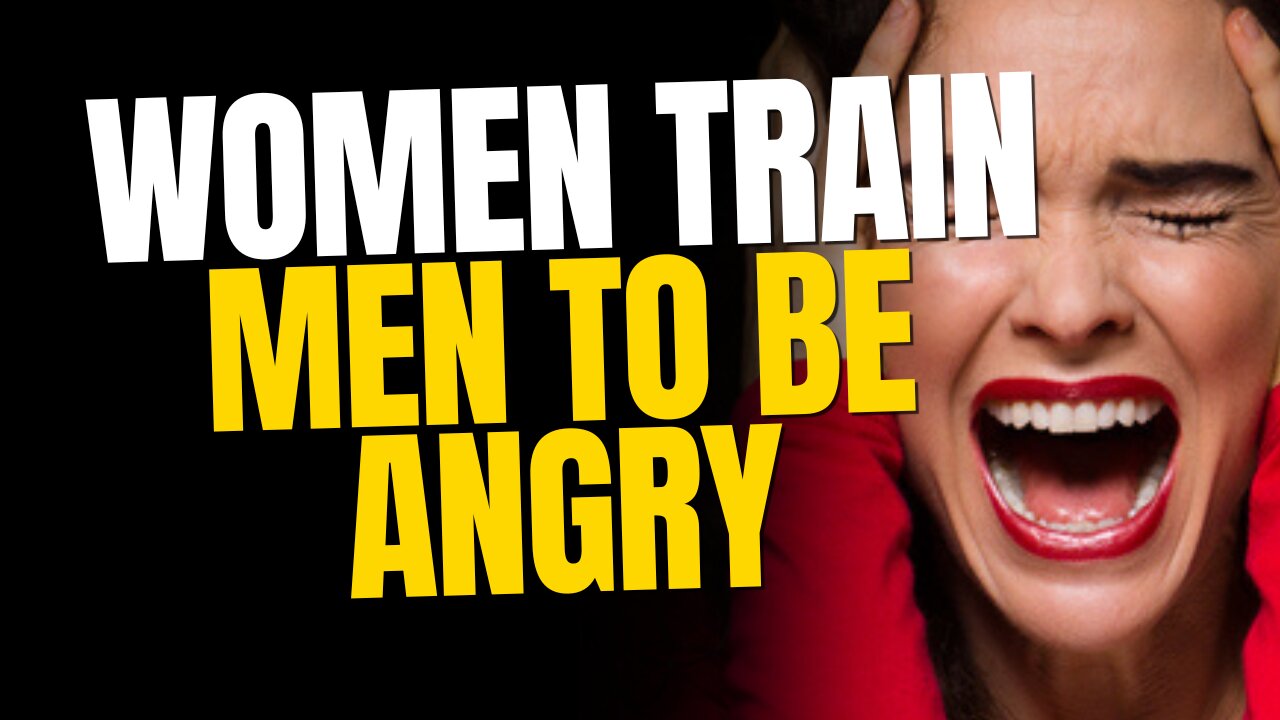 How women TRAIN men to be ANGRY Don't Reward What You Don't Want