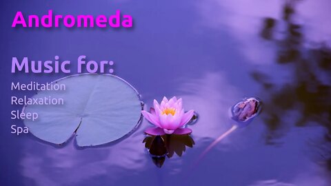 Andromeda ~ Sleeping, Meditation, Spa, Relaxation...