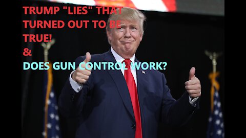 Episode-26 Trump lies that turned out to be true & Does gun control work?