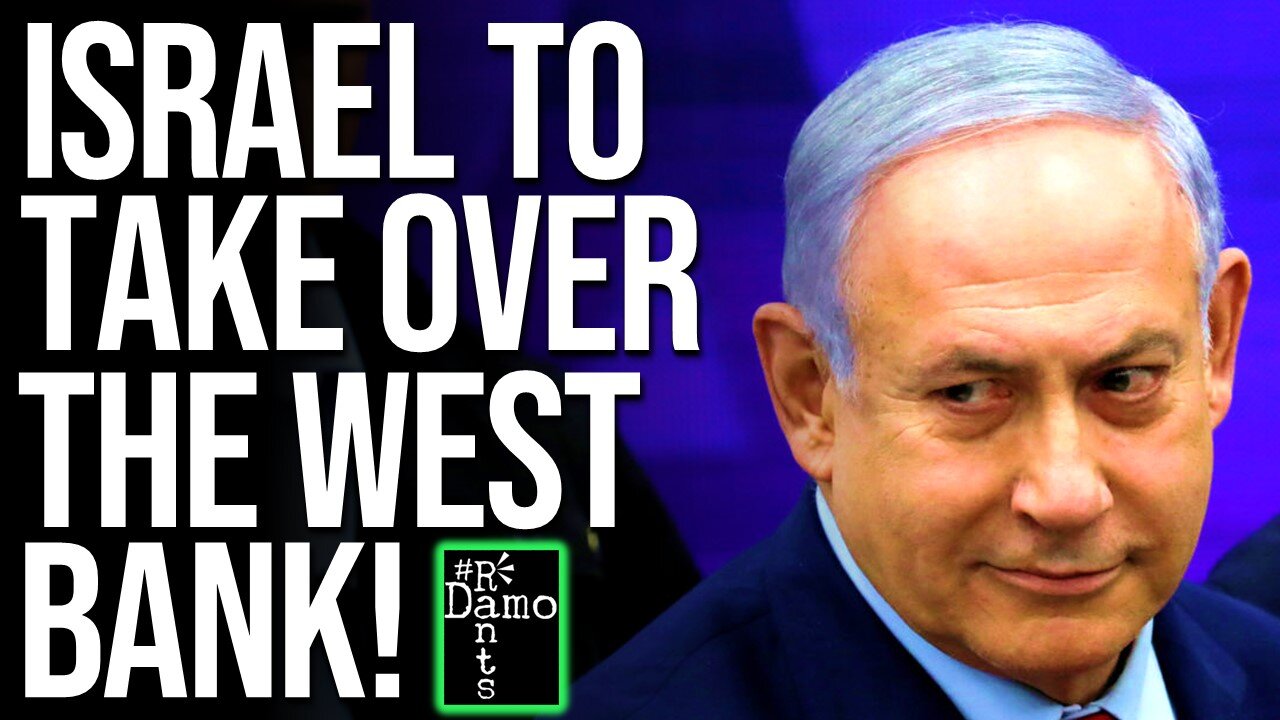 Israel moves to TAKE OVER the West Bank