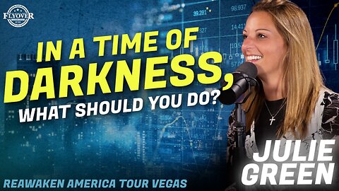 Julie Green | Flyover Conservatives | In a Time of Darkness, What Should YOU Do? | ReAwaken America Las Vegas