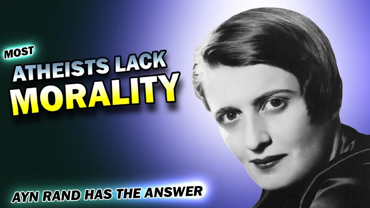 Atheists Need Ayn Rand's Morality #NEWATHEISTS