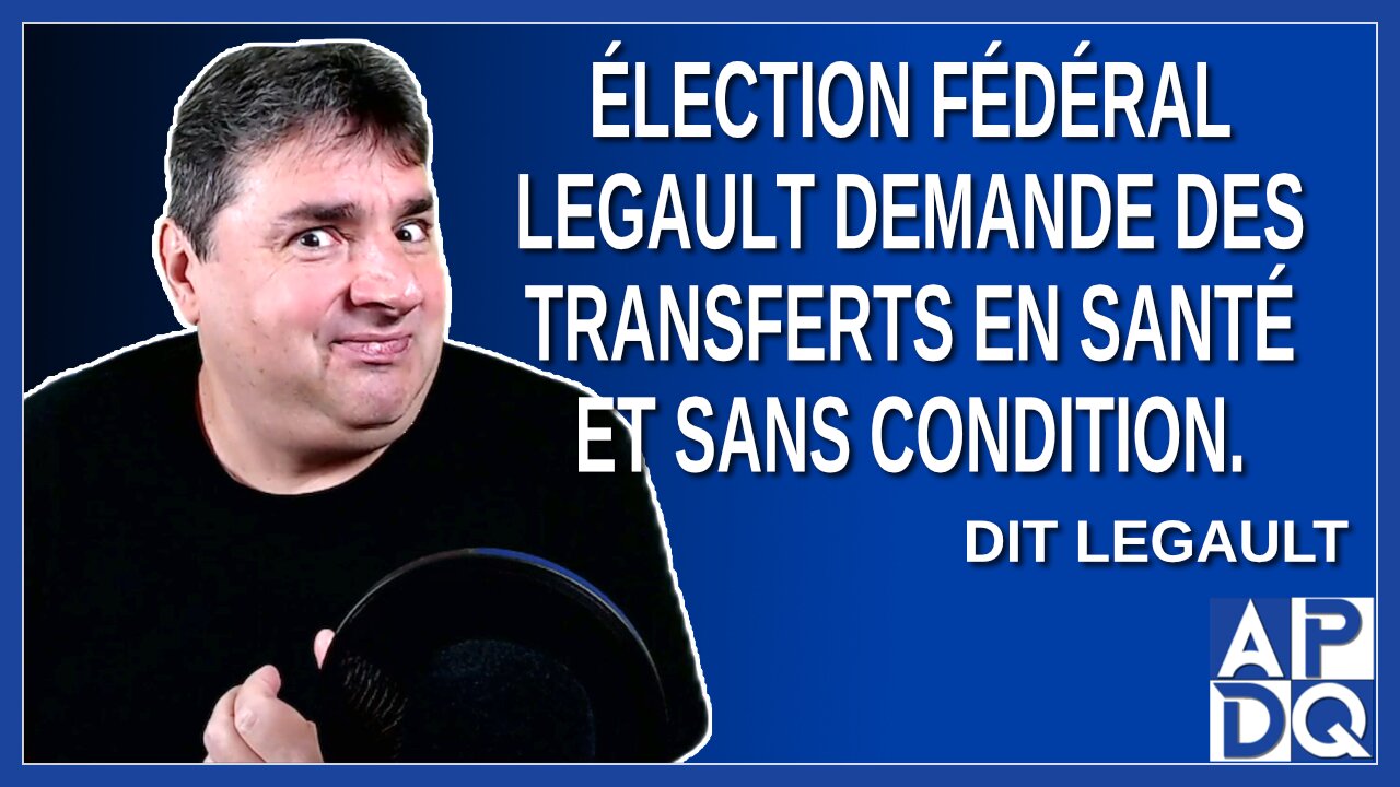 Élection fédéral - Legault demande des transfert en santé et sans condition.