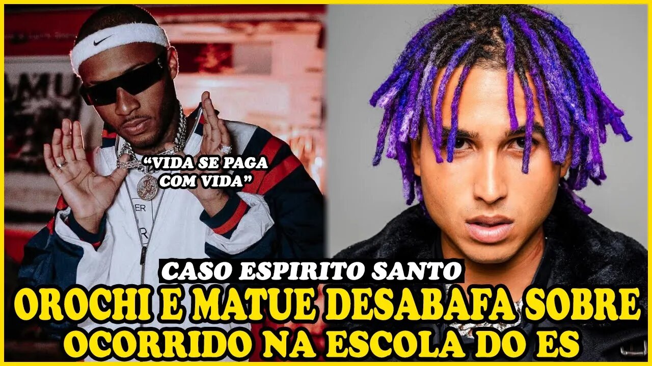 OROCHI E MATUÊ SE R3V0LT4 COM O C4S0 DA ESCOLA DE ESPÍRITO SANTO...