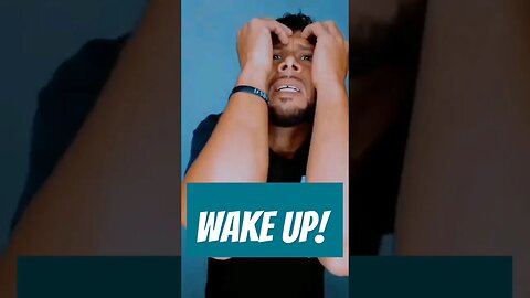 You need to wake up!