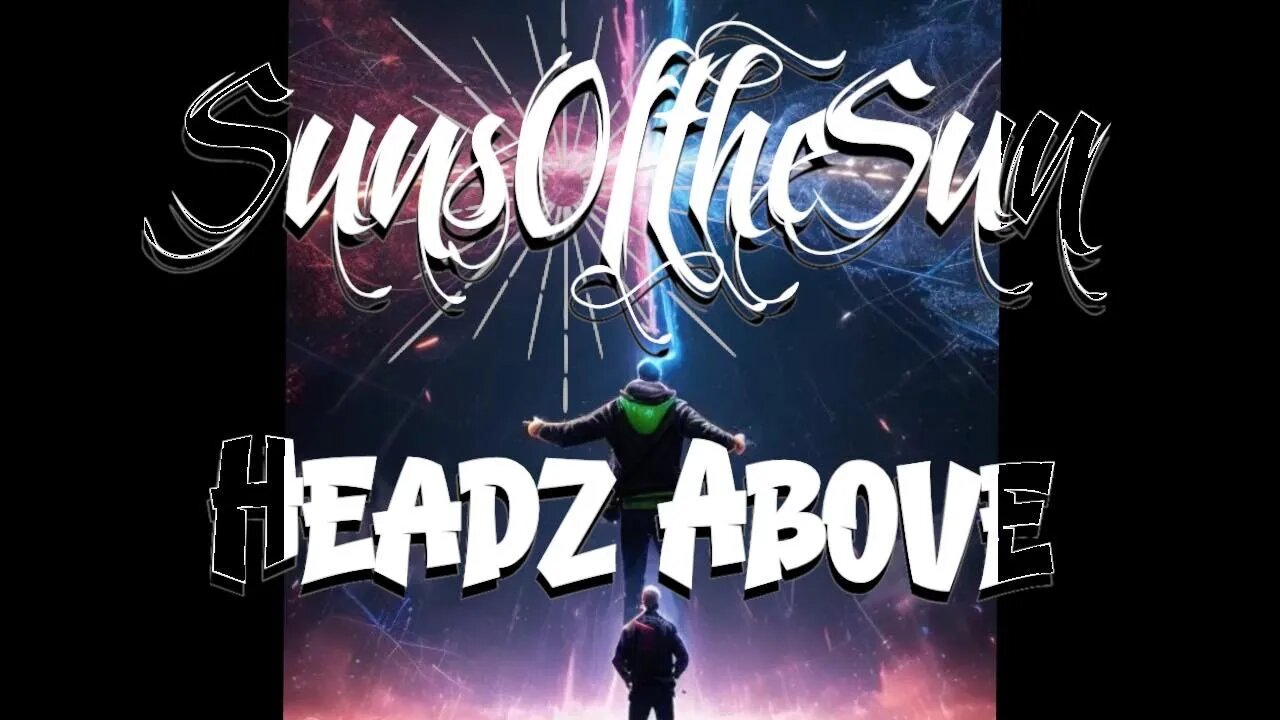 Catch the new Must See visualizer video Headz Above by SunsOftheSun!