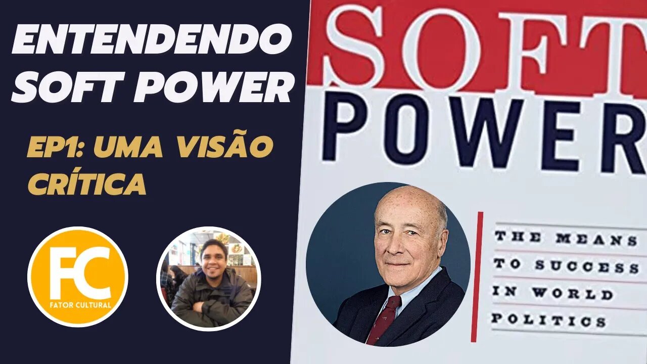 SOFT POWER: UMA VISÃO CRÍTICA. Série: entendendo o soft power e suas implicações políticas (EP1)