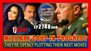 EP 2748-8AM MILITARY COUP IN PROGRESS - THEY'RE OPENLY PLOTTING THEIR NEXT MOVES