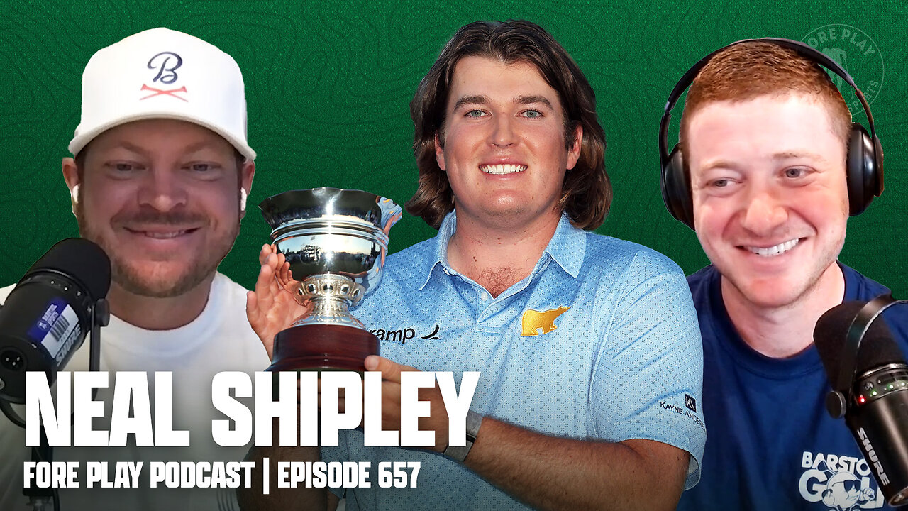 NEAL SHIPLEY - FORE PLAY EPISODE 657