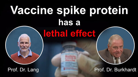 Prof. Dr. Burkhardt & Prof. Dr. Lang: Vaccine spike protein has a lethal effect!!