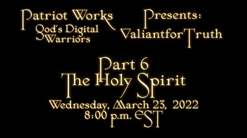 Valiant for Truth 03/23/2022 The Holy Spirit Pt 6