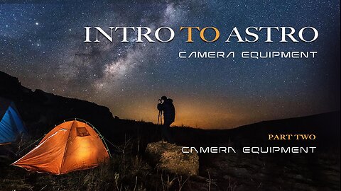 Intro to Astro - Camera Gear, Pt 2 of 4