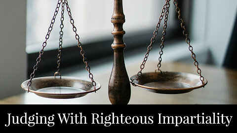 Judging with Righteous Impartiality