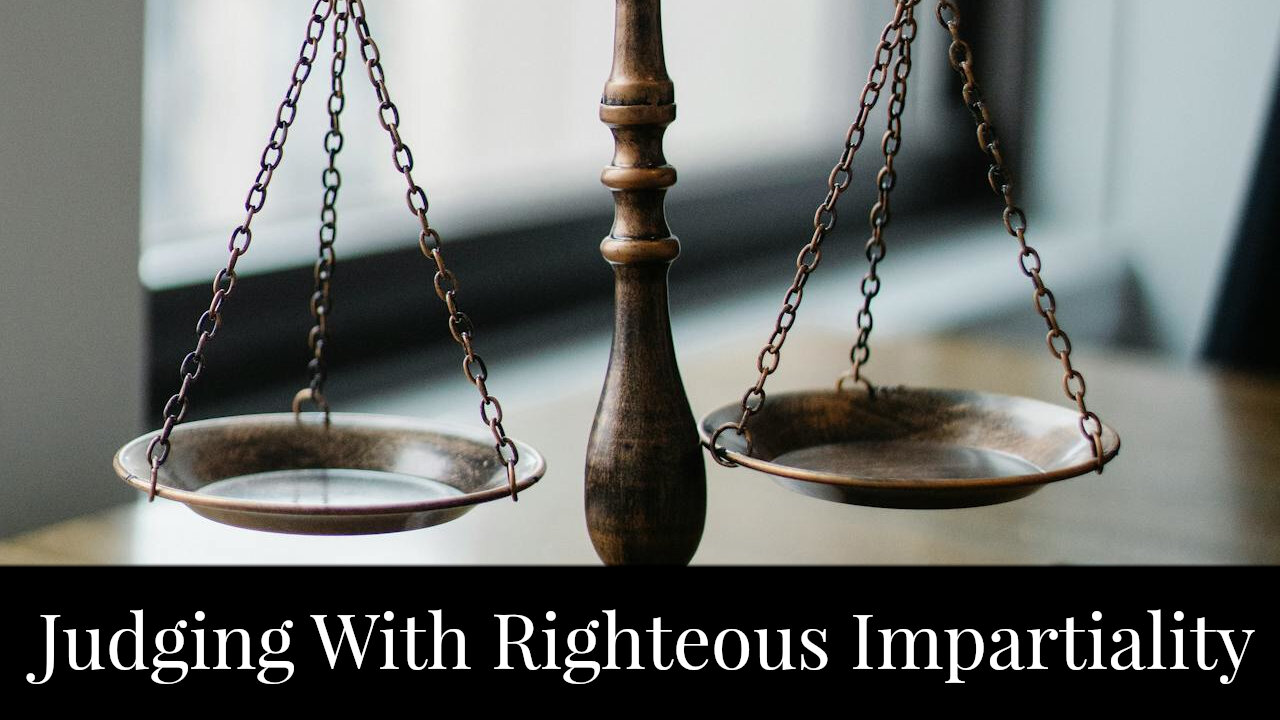 Judging with Righteous Impartiality