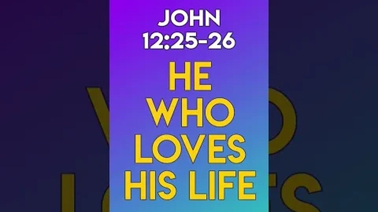 He Who Loves His Life - John 12:25-26