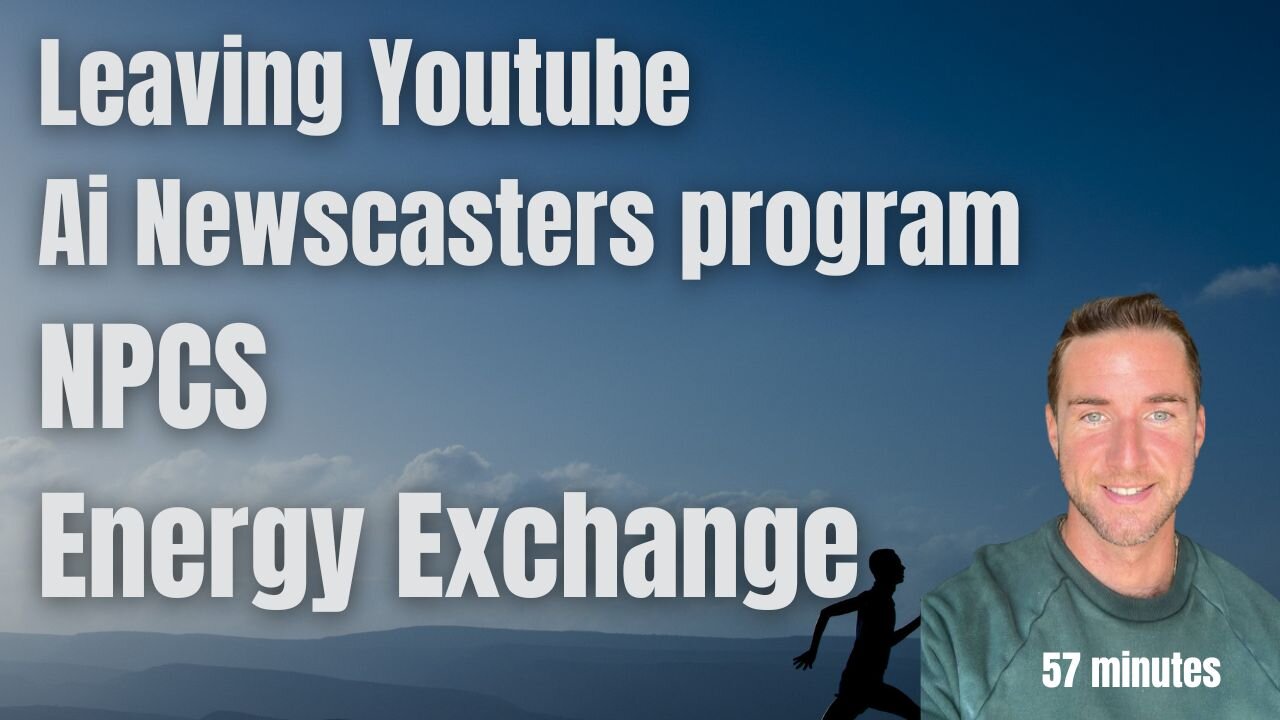 Leaving youtube, NPCS, AI News, Energy vampires, and much more