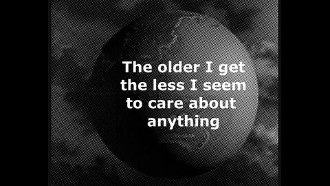 The older I get, the less I tend to care, what can I do about it?