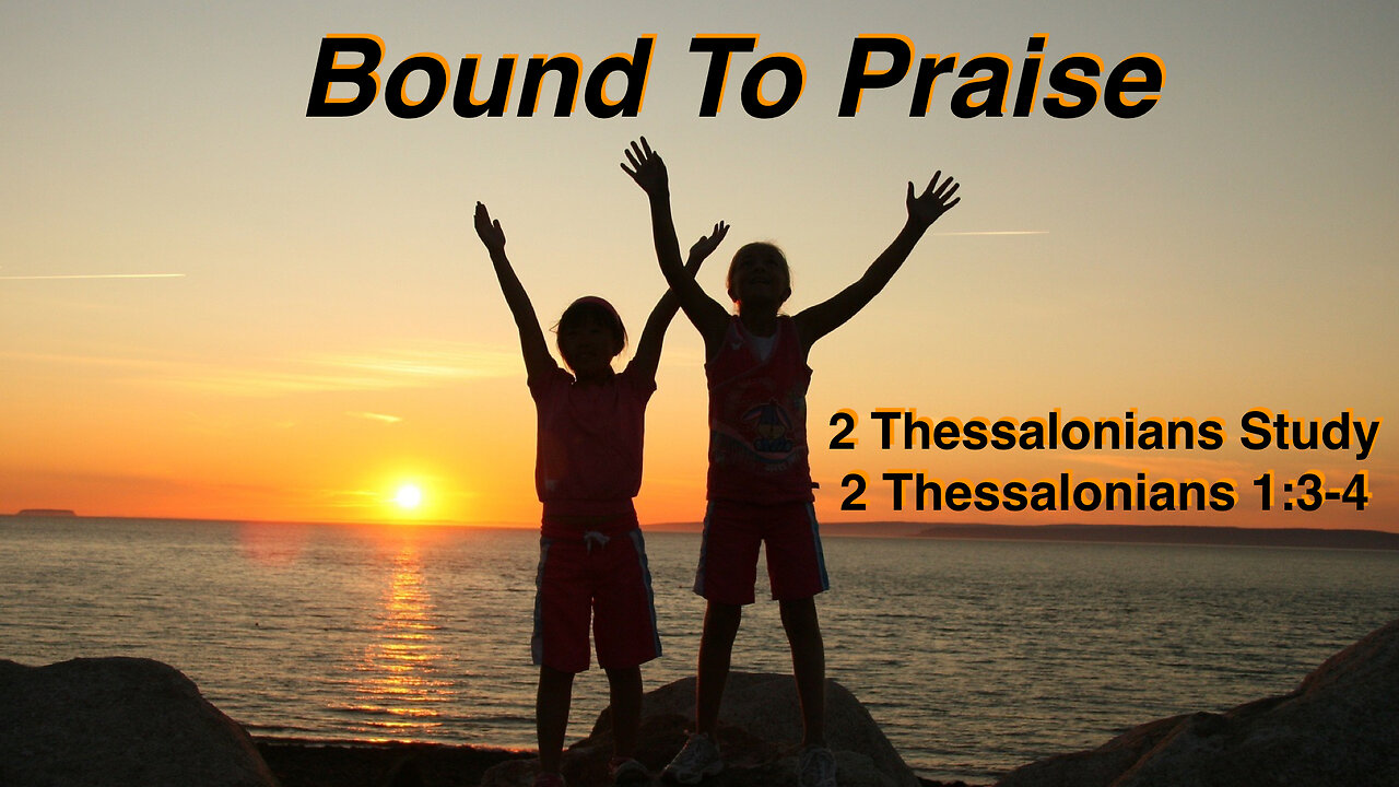 Bound To Praise 2 Thessalonians 1:3-4