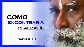 SADHGURU - COMO PODEMOS ENCONTRAR A REALIZAÇÃO, SADHGURU DUBLADO 2023