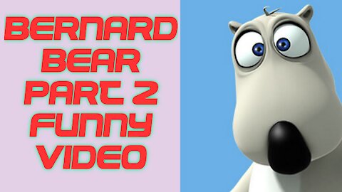 Bernard bear part-2 funny video