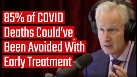 85% OF COVID DEATHS COULD'VE BEEN AVOIDED WITH EARLY TREATMENT - DR. PETER MCCULLOUGH