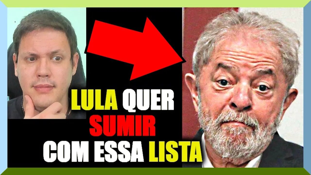 LULA quer SUMIR com essa LISTA