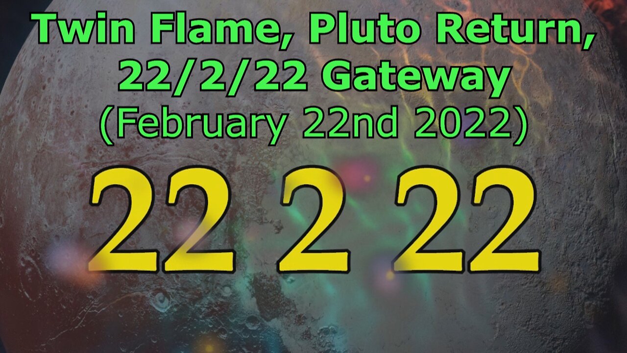 Twin Flame, Pluto Return, 22/2/22 Gateway