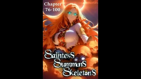 Saintess Summons Skeletons Chapters 76 through 100