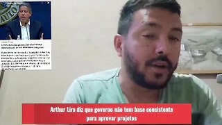 Arthur Lira diz que governo não tem base para aprovar matérias na câmara e senado.