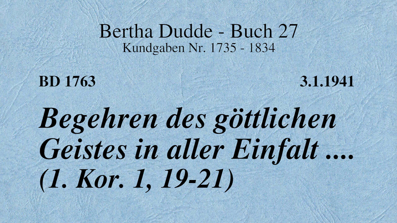 BD 1763 - BEGEHREN DES GÖTTLICHEN GEISTES IN ALLER EINFALT .... (1. Kor. 1, 19-21)