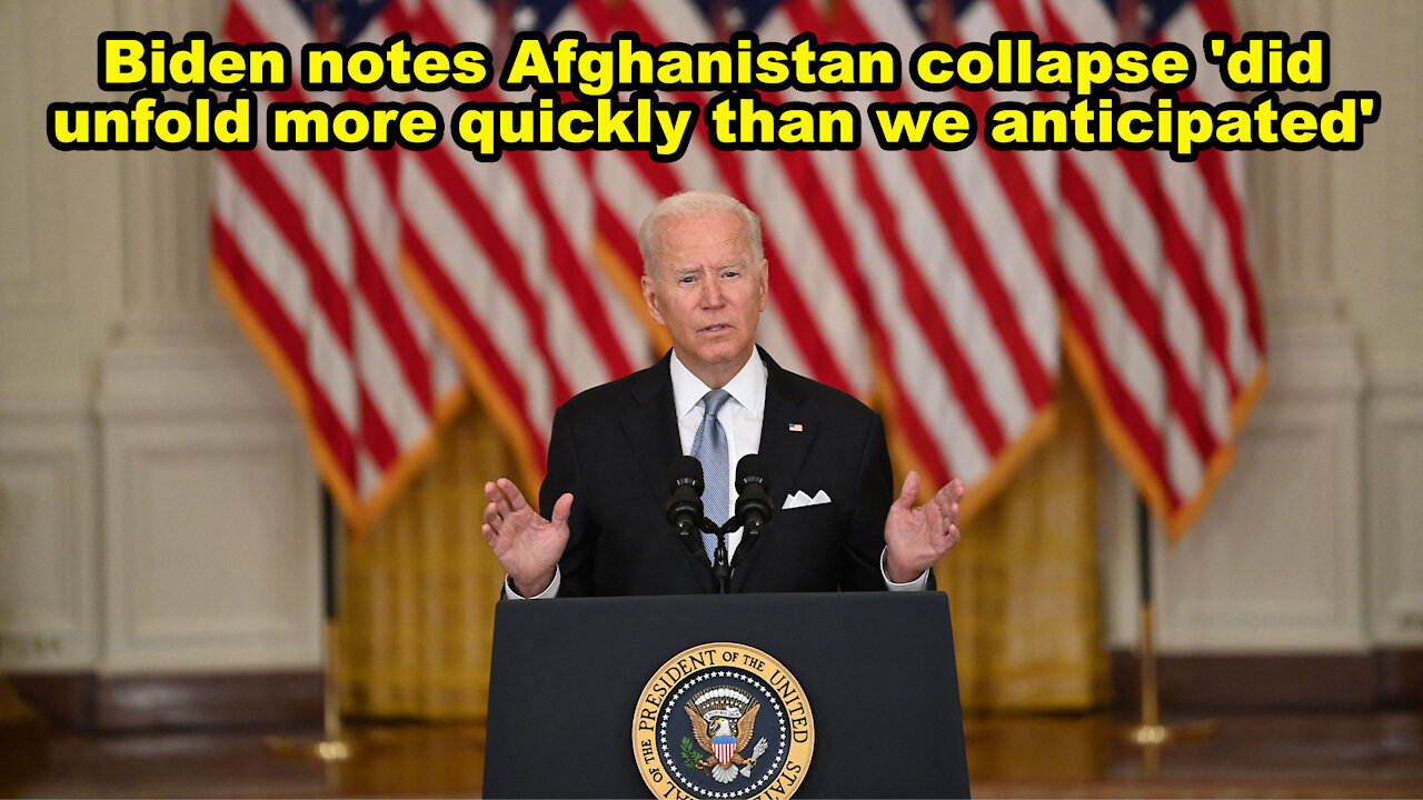 Biden notes Afghanistan collapse 'did unfold more quickly than we anticipated' - Just the News Now