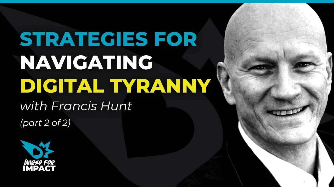 Strategies for Navigating Digital Tyranny with Francis Hunt (part 2 of 2)