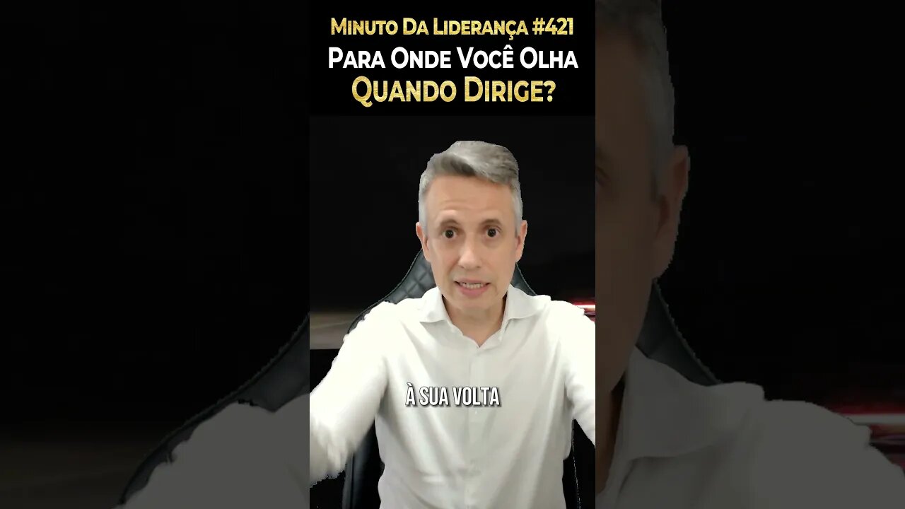 Líder: Para Onde Você Olha Quando Dirige? #minutodaliderança 421