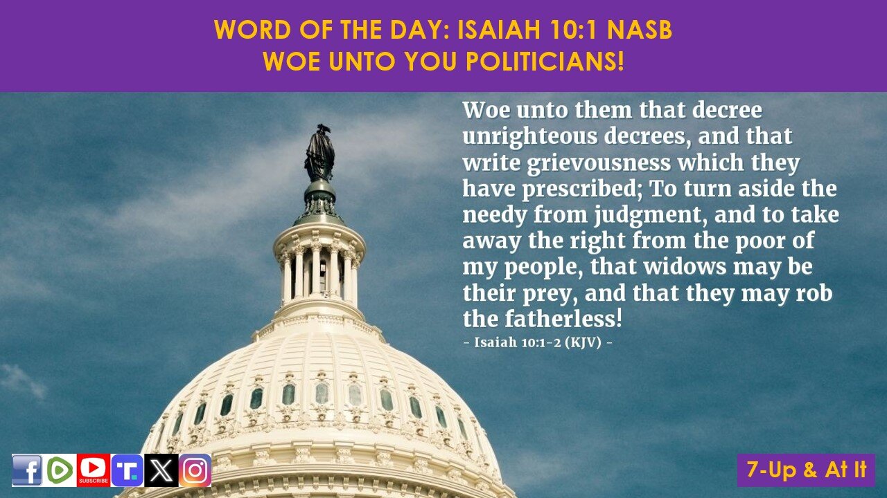 WORD OFTHE DAY: ISAIAH 10:1 NASB - WOE UNTO YOU POLITICIANS!