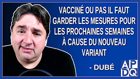 Vacciné ou pas il faut garder les mesures pour les prochaines semaines à cause du nouveau variant