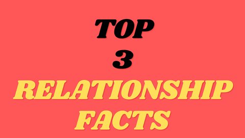 Top 3 Relationship Facts