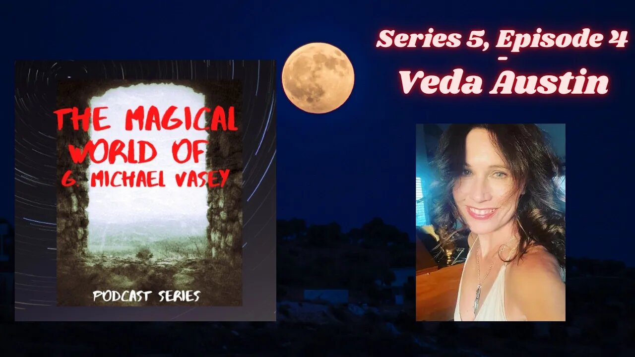 The Magical World of G. Michael Vasey Podcast - 5.4. - Veda Austin