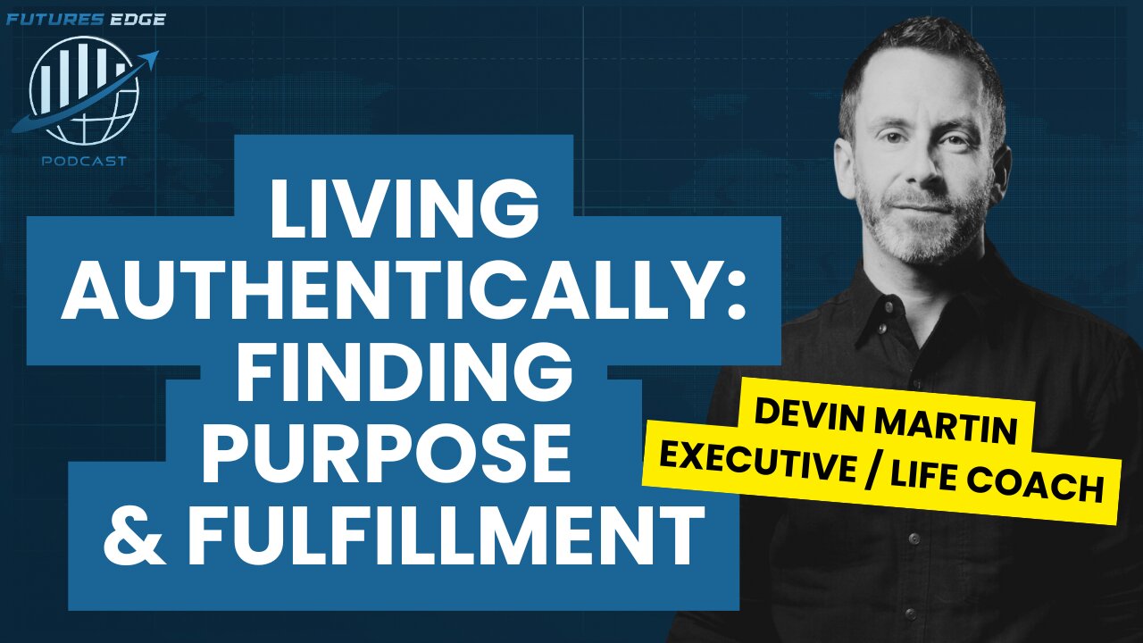 Living Authentically: Finding Purpose and Fulfillment with Devin Martin