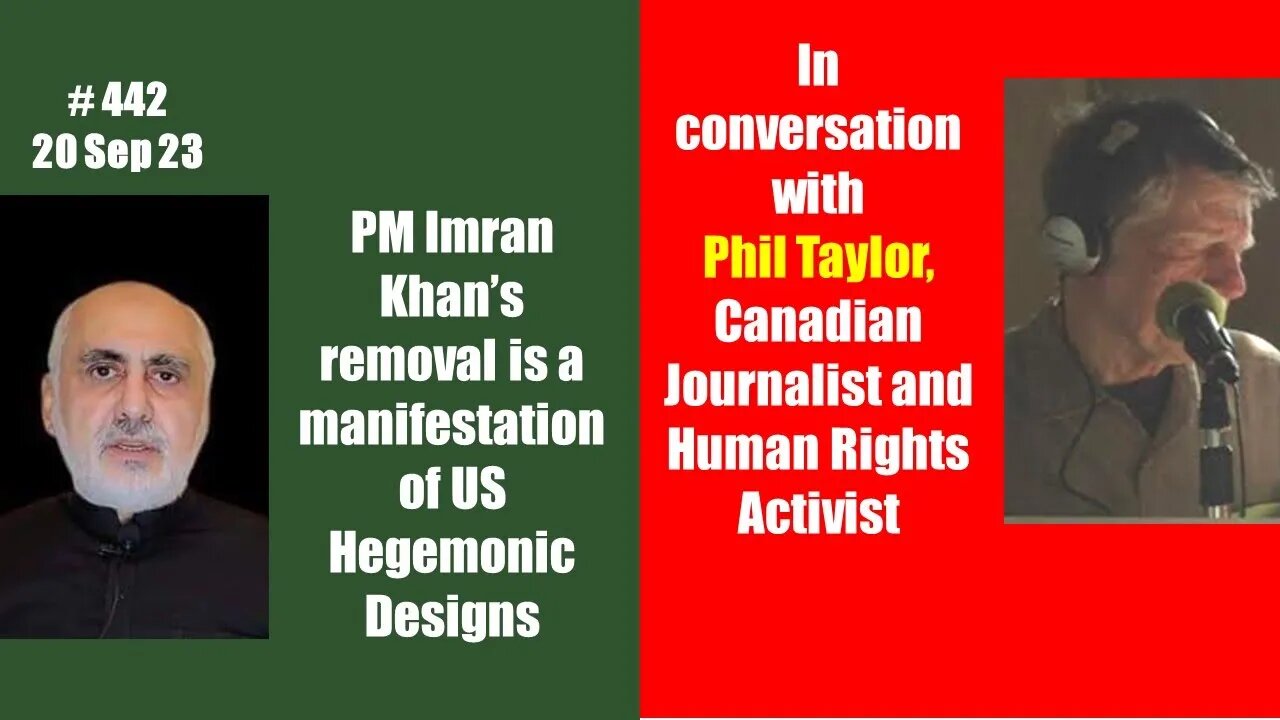 20 Sep. PM Imran's removal is evidence of US hegemonic designs says Canadian Journalist Phil Taylor!