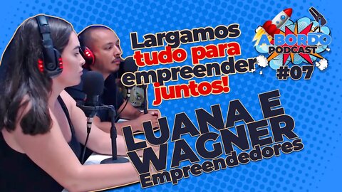 Luana e Wagner - A Bordo - PodCast #07